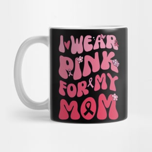 I Wear Pink My Mom Breast Cancer Awarness Mug